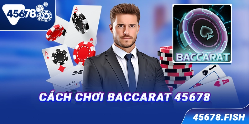 Cách chơi Baccarat 45678
