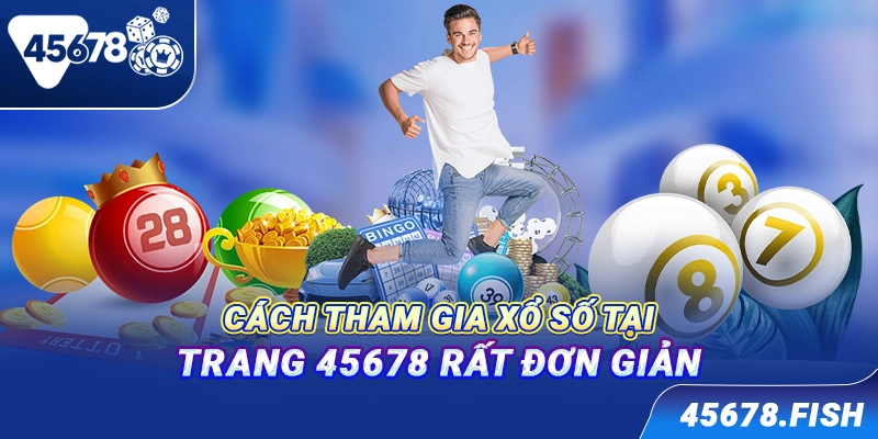 Cách tham gia xổ số tại trang 45678 rất đơn giản