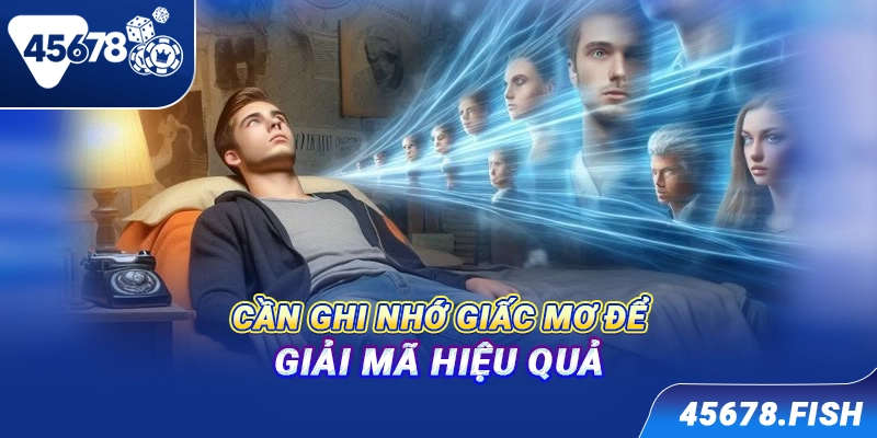 Cần ghi nhớ giấc mơ để giải mã hiệu quả