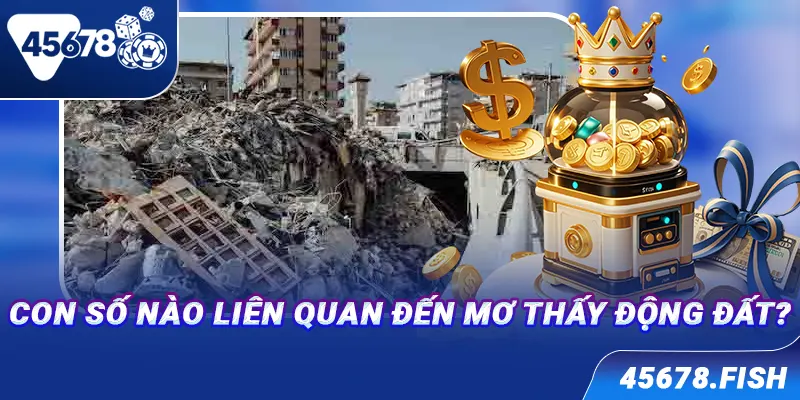 Con số nào liên quan đến mơ thấy động đất?