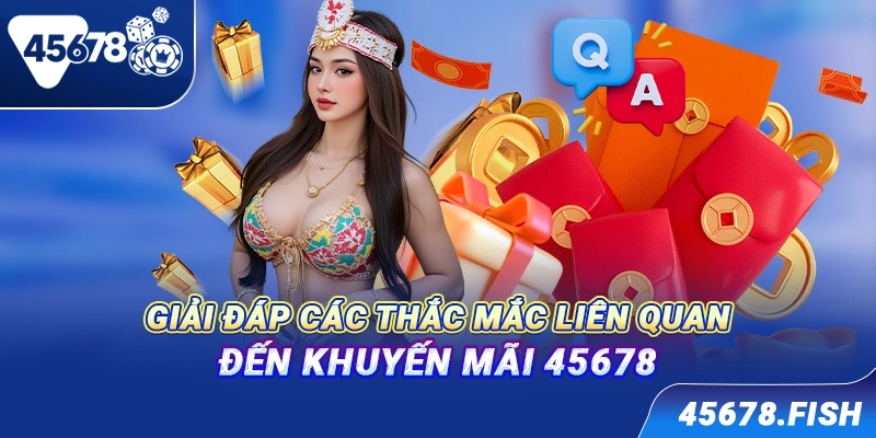 Giải đáp các thắc mắc liên quan đến khuyến mãi 45678