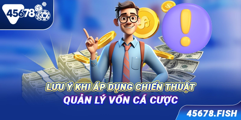 Lưu ý khi áp dụng chiến thuật quản lý vốn cá cược