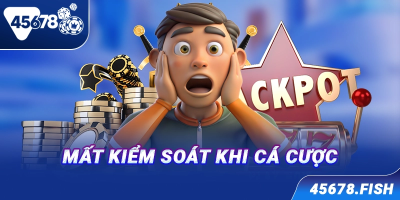 Mất kiểm soát khi cá cược