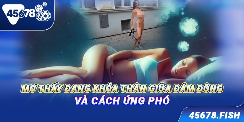 Mơ thấy đang khỏa thân giữa đám đông và cách ứng phó
