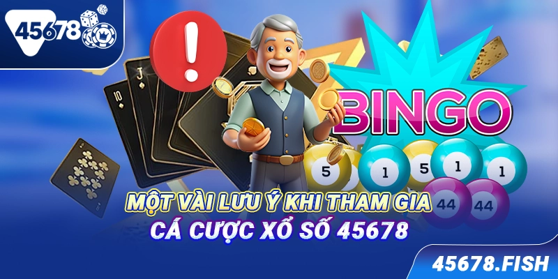 Một vài lưu ý khi tham gia cá cược xổ số 45678
