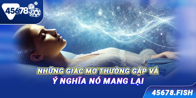 Những giấc mơ thường gặp và ý nghĩa nó mang lại