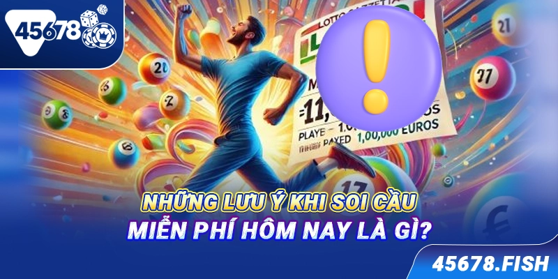 Những lưu ý khi soi cầu miễn phí hôm nay là gì?