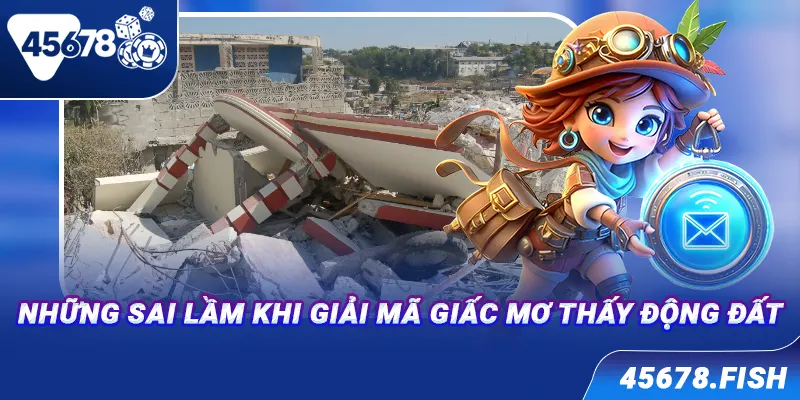 Những sai lầm khi giải mã giấc mơ thấy động đất