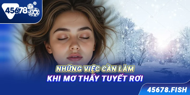 Những việc cần làm khi mơ thấy tuyết rơi