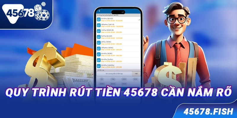 Quy trình rút tiền 45678 cần nắm rõ