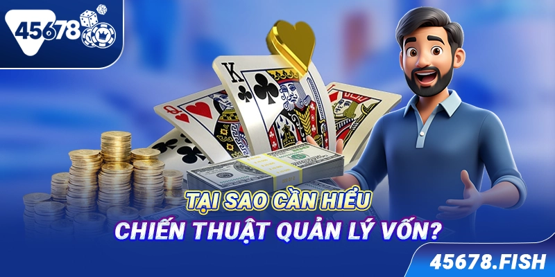 Tại sao cần hiểu chiến thuật quản lý vốn?