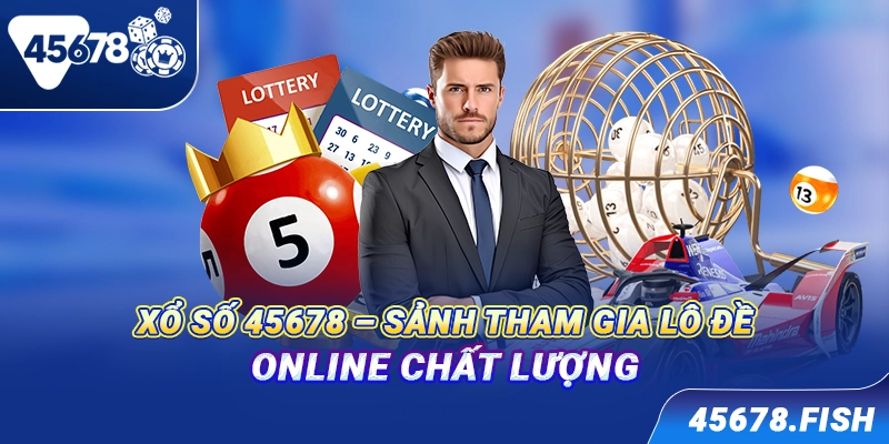 Xổ số 45678 - Sảnh tham gia lô đề online chất lượng